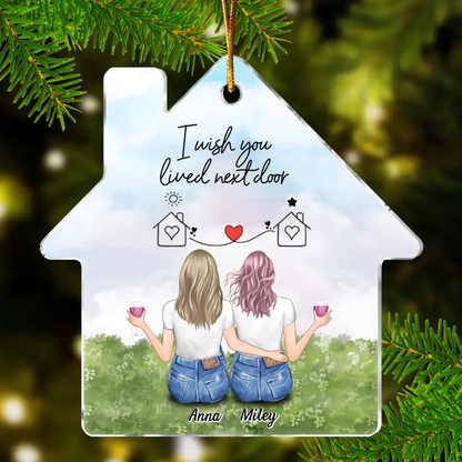 Personalized Friend Acrylic Ornament - Gift Idea For Friend/Sister - I Wish You Lived Next Door