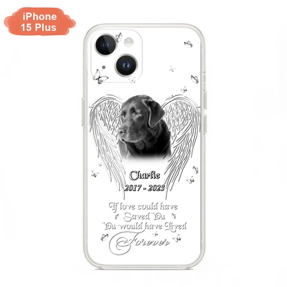 Custom Personalized Memorial Photo Phone Case - Gift Idea For Pet Lovers - If Love Could Have Saved You You Would Have Lived Forever - Case For iPhone/Samsung