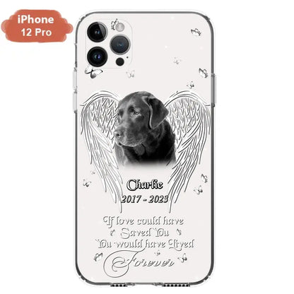 Custom Personalized Memorial Photo Phone Case - Gift Idea For Pet Lovers - If Love Could Have Saved You You Would Have Lived Forever - Case For iPhone/Samsung