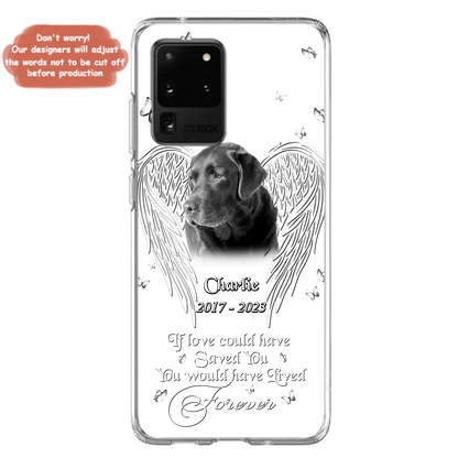 Custom Personalized Memorial Photo Phone Case - Gift Idea For Pet Lovers - If Love Could Have Saved You You Would Have Lived Forever - Case For iPhone/Samsung