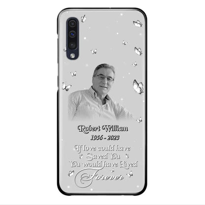 Custom Personalized Memorial Phone Case - Upload Photo - Memorial Gift Idea For Family Member/ Pet Lover - If Love Could Have Saved You You Would Have Lived Forever