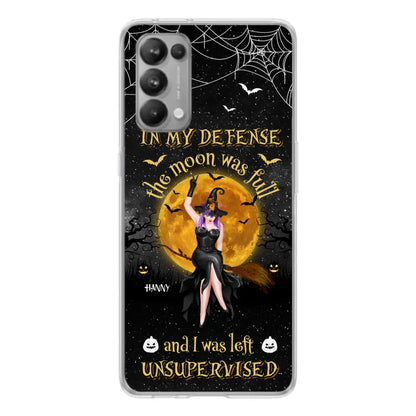 Custom Personalized Witch Moon Phone Case - Halloween Gift Idea - In My Defense The Moon Was Full And I Was Left Unsupervised - Case For Xiaomi, Oppo, Huawei
