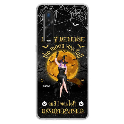 Custom Personalized Witch Moon Phone Case - Halloween Gift Idea - In My Defense The Moon Was Full And I Was Left Unsupervised - Case For Xiaomi, Oppo, Huawei