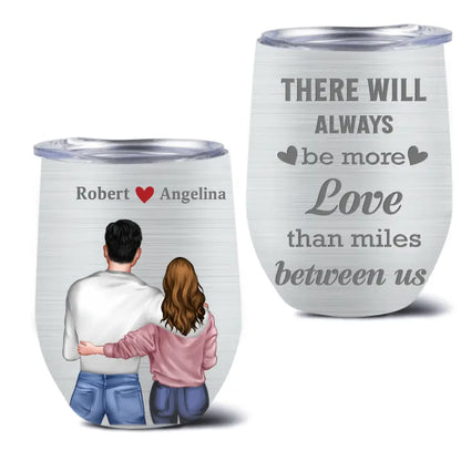 Personalized Couple Wine Tumbler - Gift Idea For Couple/Him/Her/Valentine's Day - There Will Always Be More Love Than Miles Between Us