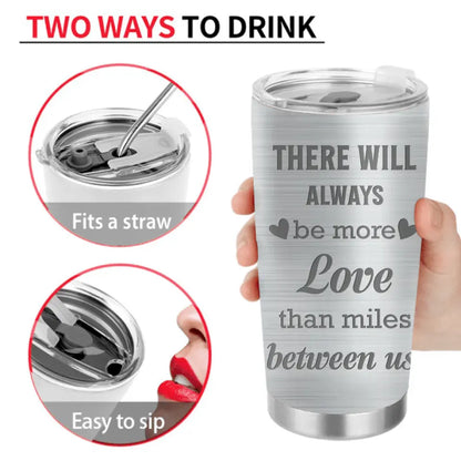 Personalized Couple Tumbler - Gift Idea For Couple/Him/Her/Valentine's Day - There Will Always Be More Love Than Miles Between Us