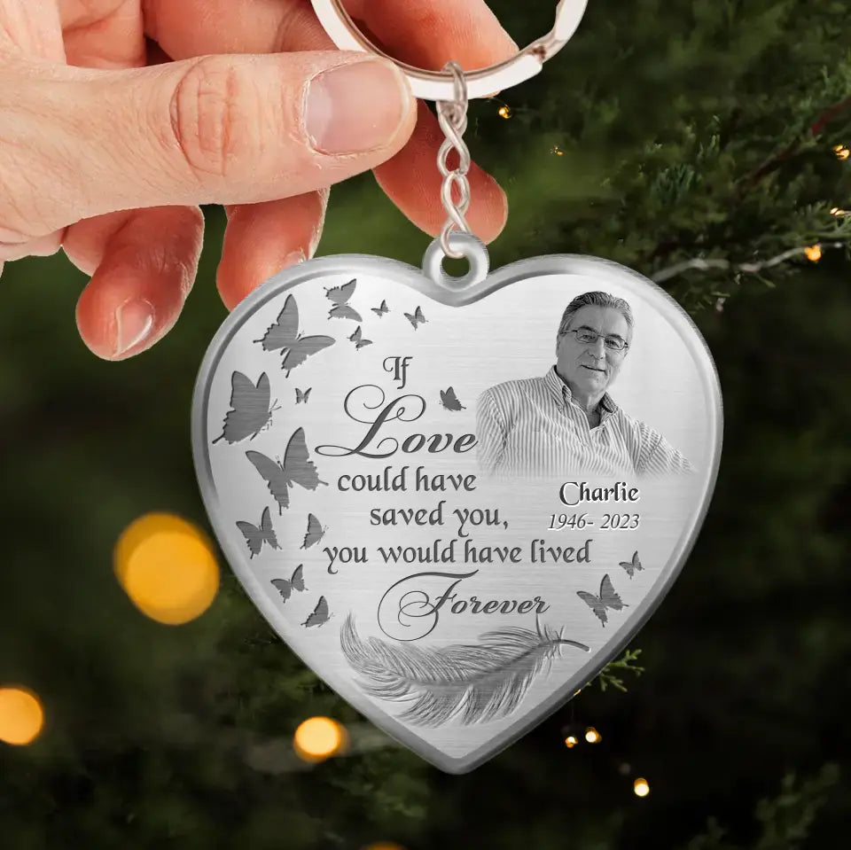 Personalized Photo Heart Acrylic Keychain - Memorial Gift Idea - If Love Could Have Saved You, You Would Have Lived Forever