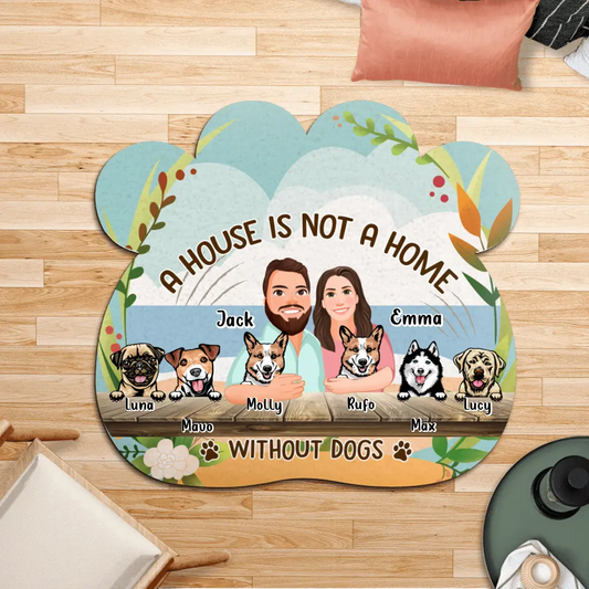 Personalized Dog Rug - Up to 6 Dogs - Gift Idea for Dog Lovers - A House Is Not A Home Without Dogs