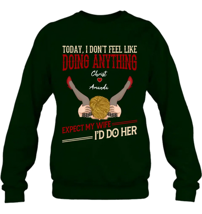 Personalized Couple Sweatshirt/T-Shirt - Gift For Couples - Today I Don't Feel Like Doing Anything Expect My Wife I'd Do Her