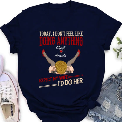 Personalized Couple Sweatshirt/T-Shirt - Gift For Couples - Today I Don't Feel Like Doing Anything Expect My Wife I'd Do Her
