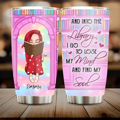 Personalized Reading Girl Tumbler - Gift Idea For Books Lovers - And Into The Library I Go To Lose My Mind And Find My Soul