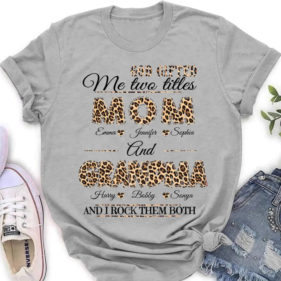 Personalized Mom And Grandma Shirt - Up to 12 People - Mother's Day Gift Idea for Mom/Grandma - God Gifted Me Two Titles Mom And Grandma