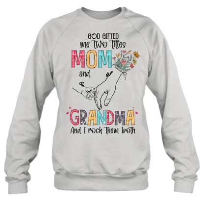 Personalized Mother And Grandma Shirt/Hoodie - Up to 10 Kids - Mother's Day Gift Idea - God Gifted Me Two Titles Mom And Grandma