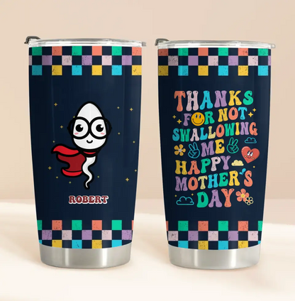 Personalized Mother Tumbler - Gift For Mom/Mother's Day - Thanks For Not Swallowing Me