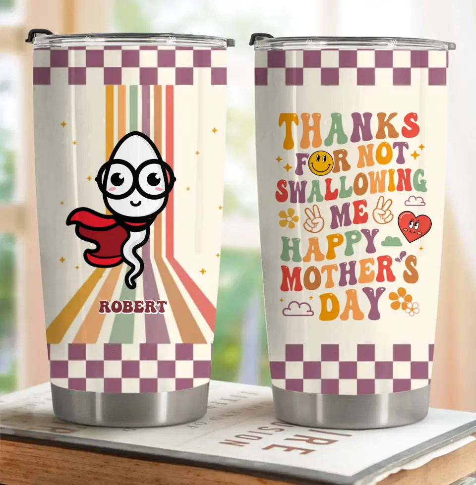 Personalized Mother Tumbler - Gift Idea For Mom/Mother's Day - Thanks For Not Swallowing Us