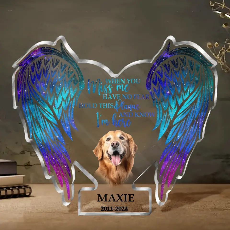 Personalized Memorial Acrylic Plaque - Memorial Gift Idea For Dog Lover - Upload Dog Photo - When You Miss Me Have No Fear Hold This Plaque And Know I'm Here