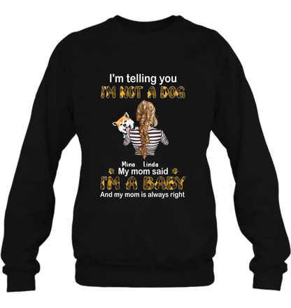 Personalized Dog Mom T-shirt/Hoodie - Gift Idea For Dog Lover/Mother's Day - Up to 4 Dogs - I'm Not A Dog My Mom Said I'm A Baby