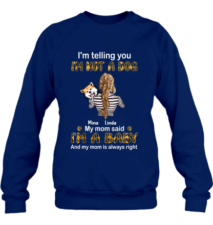 Personalized Dog Mom T-shirt/Hoodie - Gift Idea For Dog Lover/Mother's Day - Up to 4 Dogs - I'm Not A Dog My Mom Said I'm A Baby