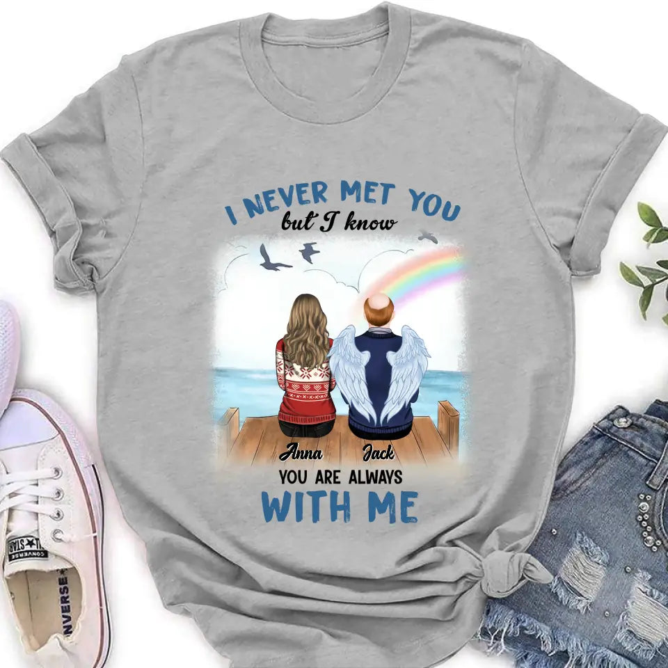 Personalized Memorial Family Shirt/Hoodie -   Memorial Gift For Family Member - I Never Met You But I Know I Am Always