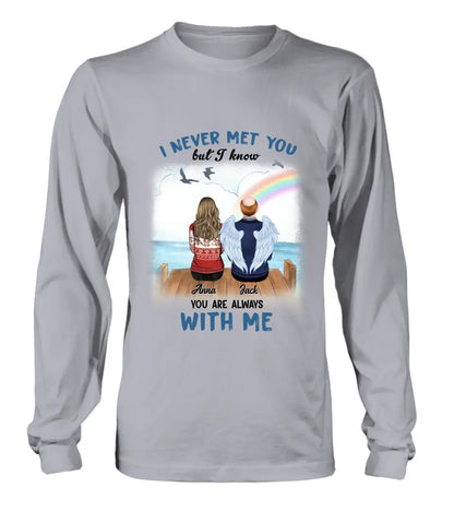 Personalized Memorial Family Shirt/Hoodie -   Memorial Gift For Family Member - I Never Met You But I Know I Am Always