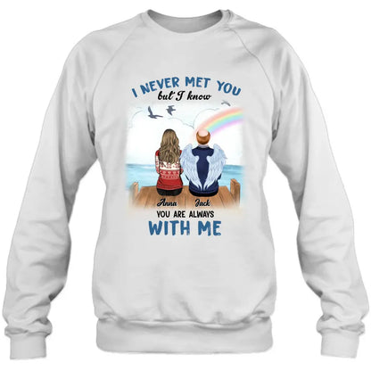 Personalized Memorial Family Shirt/Hoodie -   Memorial Gift For Family Member - I Never Met You But I Know I Am Always