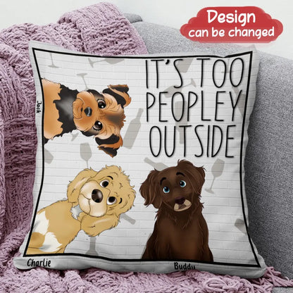Personalized Dog Pillow Cover - Gift Idea For Dog Lovers/Mother's Day - It's Too Peopley Outside