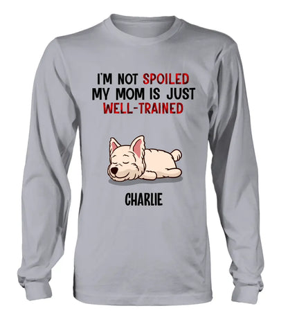 Personalized Pet Shirt/Hoodie - Up to 4 Dogs/Cats - Mother's Day/Father's Day Gift Idea for Dog/Cat Lovers - I'm Not Spoiled My Mom Is Just Well-Trained
