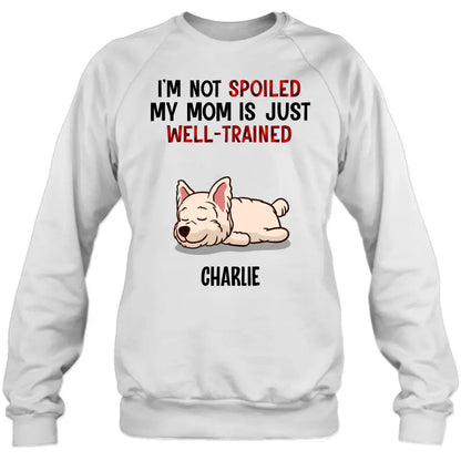 Personalized Pet Shirt/Hoodie - Up to 4 Dogs/Cats - Mother's Day/Father's Day Gift Idea for Dog/Cat Lovers - I'm Not Spoiled My Mom Is Just Well-Trained