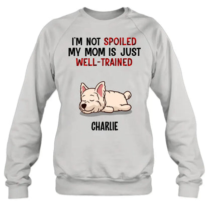 Personalized Pet Shirt/Hoodie - Up to 4 Dogs/Cats - Mother's Day/Father's Day Gift Idea for Dog/Cat Lovers - I'm Not Spoiled My Mom Is Just Well-Trained