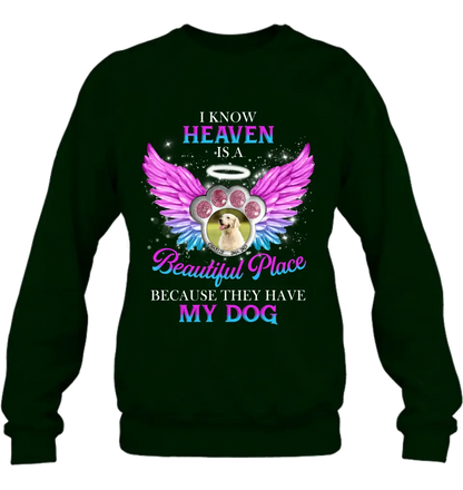 Personalized Memorial Dog Photo Shirt/Hoodie - Memorial Gift For Dog Lover - I Know Heaven Is A Beautiful Place Because They Have My Dog
