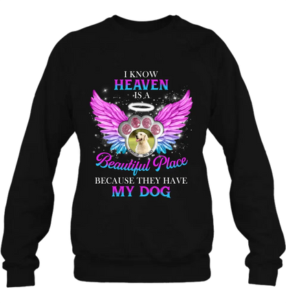 Personalized Memorial Dog Photo Shirt/Hoodie - Memorial Gift For Dog Lover - I Know Heaven Is A Beautiful Place Because They Have My Dog