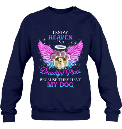 Personalized Memorial Dog Photo Shirt/Hoodie - Memorial Gift For Dog Lover - I Know Heaven Is A Beautiful Place Because They Have My Dog