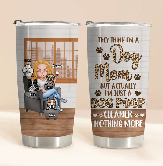Personalized Dog Mom Tumbler - Up to 4 Dogs - Gift Idea For Dog Lovers/Mother's Day - I'm Just A Dog Poop Cleaner Nothing More