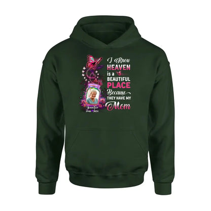 Personalized Memorial Photo Shirt/Hoodie - Memorial Gift Idea For Family/Mother's Day/Father's Day - I Know Heaven Is A Beautiful Place Because They Have My Mom
