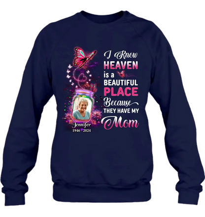 Personalized Memorial Photo Shirt/Hoodie - Memorial Gift Idea For Family/Mother's Day/Father's Day - I Know Heaven Is A Beautiful Place Because They Have My Mom