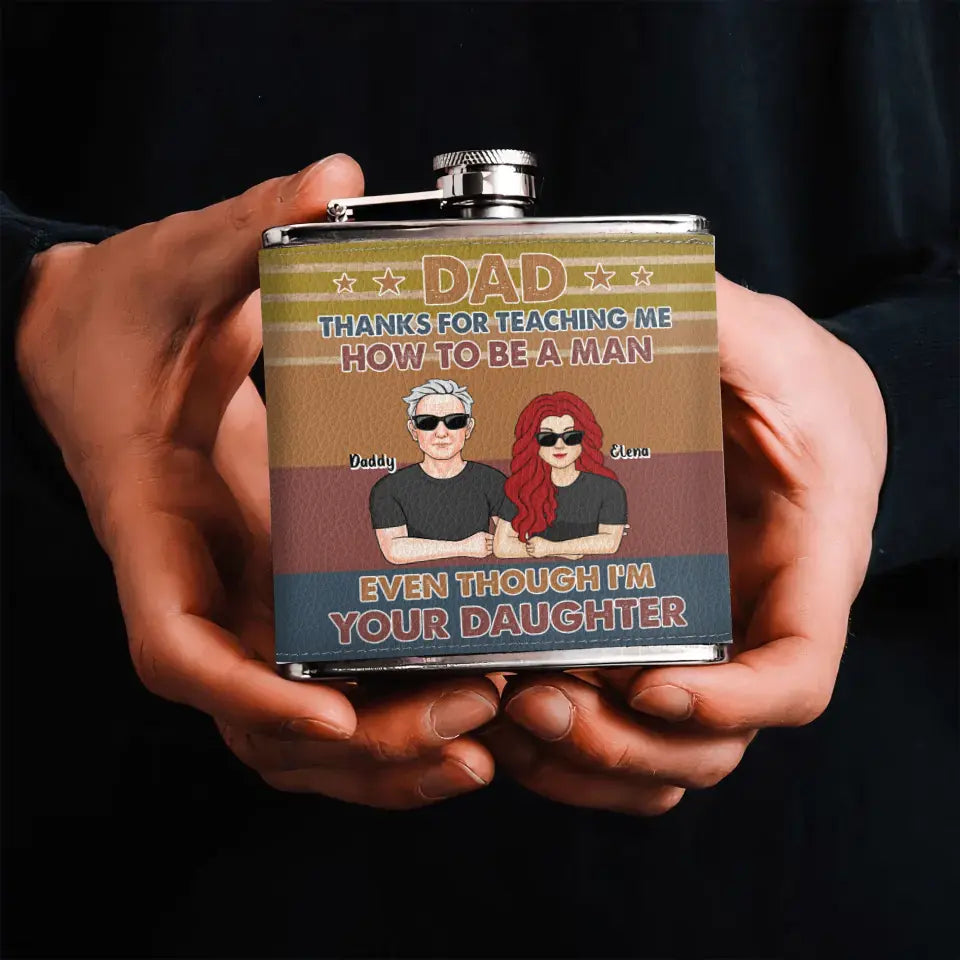 Personalized Dad Leather Flask - Dad with up to 5 Daughters - Father's Day Gift Idea for Dad from Daughters - Thanks for Teaching Me How To Be A Man Even Though I'm Your Daughter