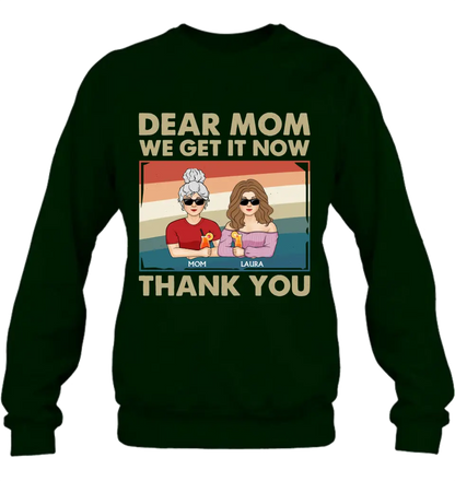 Personalized Dear Mom Shirt/Hoodie - Mom With Up to 4 Children - Mother's Day Gift Idea For Mom - I Get It Now Thank You