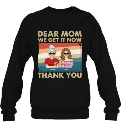 Personalized Dear Mom Shirt/Hoodie - Mom With Up to 4 Children - Mother's Day Gift Idea For Mom - I Get It Now Thank You