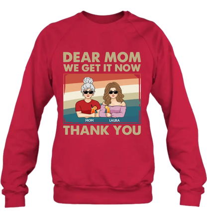 Personalized Dear Mom Shirt/Hoodie - Mom With Up to 4 Children - Mother's Day Gift Idea For Mom - I Get It Now Thank You