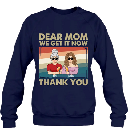 Personalized Dear Mom Shirt/Hoodie - Mom With Up to 4 Children - Mother's Day Gift Idea For Mom - I Get It Now Thank You