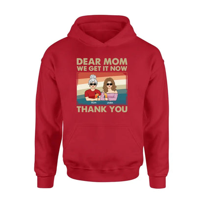Personalized Dear Mom Shirt/Hoodie - Mom With Up to 4 Children - Mother's Day Gift Idea For Mom - I Get It Now Thank You