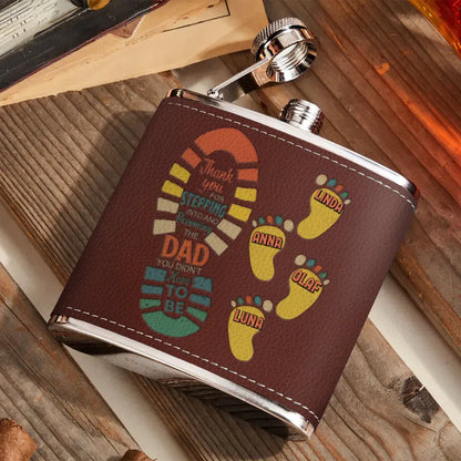 Personalized Dad Leather Flask - Dad with up to 4 Children - Father's Day Gift Idea For Dad - Thank You For Stepping Into And Becoming The Dad You Didn't Have To Be