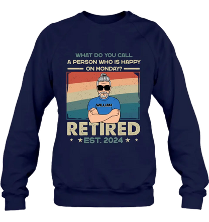 Personalized Retired Shirt/Hoodie - Retirement Gifts For Mom/Dad/Grandpa/Grandma - What Do You Call A Person Who Is Happy On Monday