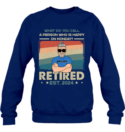 Personalized Retired Shirt/Hoodie - Retirement Gifts For Mom/Dad/Grandpa/Grandma - What Do You Call A Person Who Is Happy On Monday