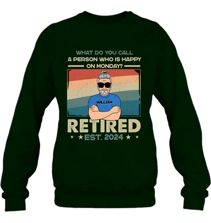 Personalized Retired Shirt/Hoodie - Retirement Gifts For Mom/Dad/Grandpa/Grandma - What Do You Call A Person Who Is Happy On Monday