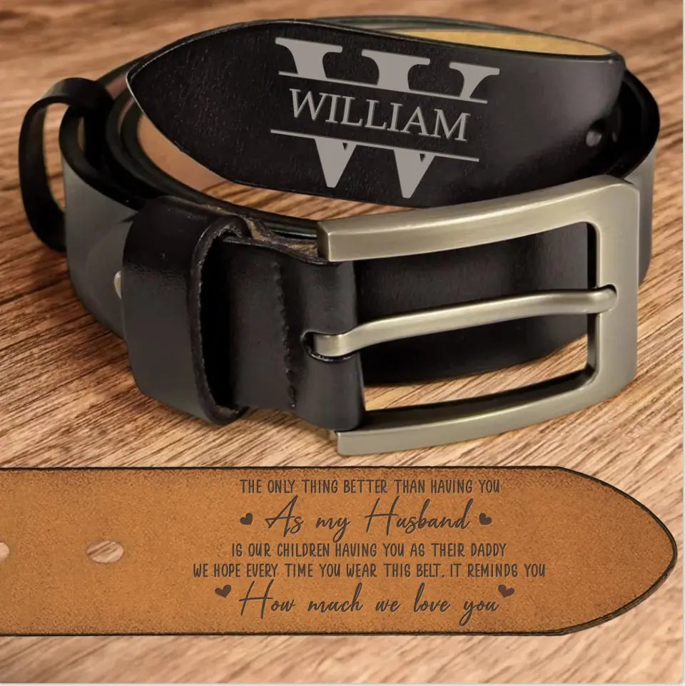 Personalized Daddy Leather Belt - Father's Day Gift Idea - The Only Thing Better Than Having You As My Husband Is Our Children Having You As Their Daddy