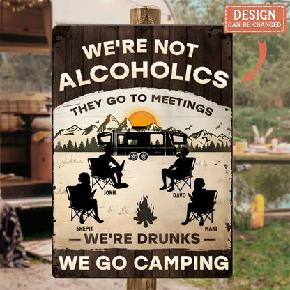 Personalized Camping Metal Sign - Gift Idea For Friends/Family/Camping Lover - We're Not Alcoholics They Go To Meetings We're Drunks We Go Camping