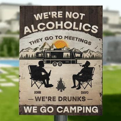Personalized Camping Metal Sign - Gift Idea For Friends/Family/Camping Lover - We're Not Alcoholics They Go To Meetings We're Drunks We Go Camping