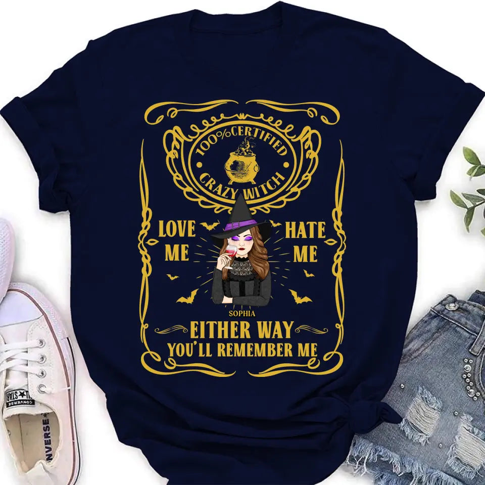 Personalized Crazy Witch T-shirt/Long Sleeve/Sweatshirt/Hoodie - Gift Idea For Friend - Love Me Hate Me Either Way You'll Remember Me