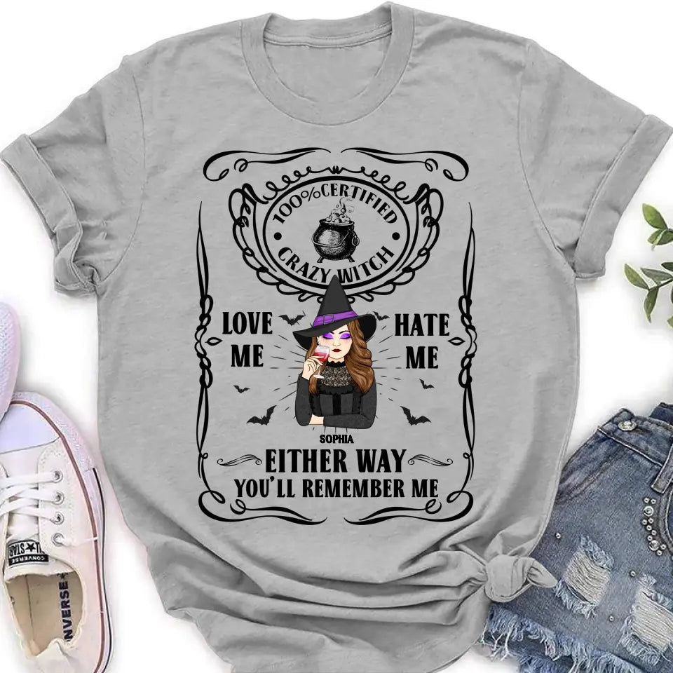 Personalized Crazy Witch T-shirt/Long Sleeve/Sweatshirt/Hoodie - Gift Idea For Friend - Love Me Hate Me Either Way You'll Remember Me