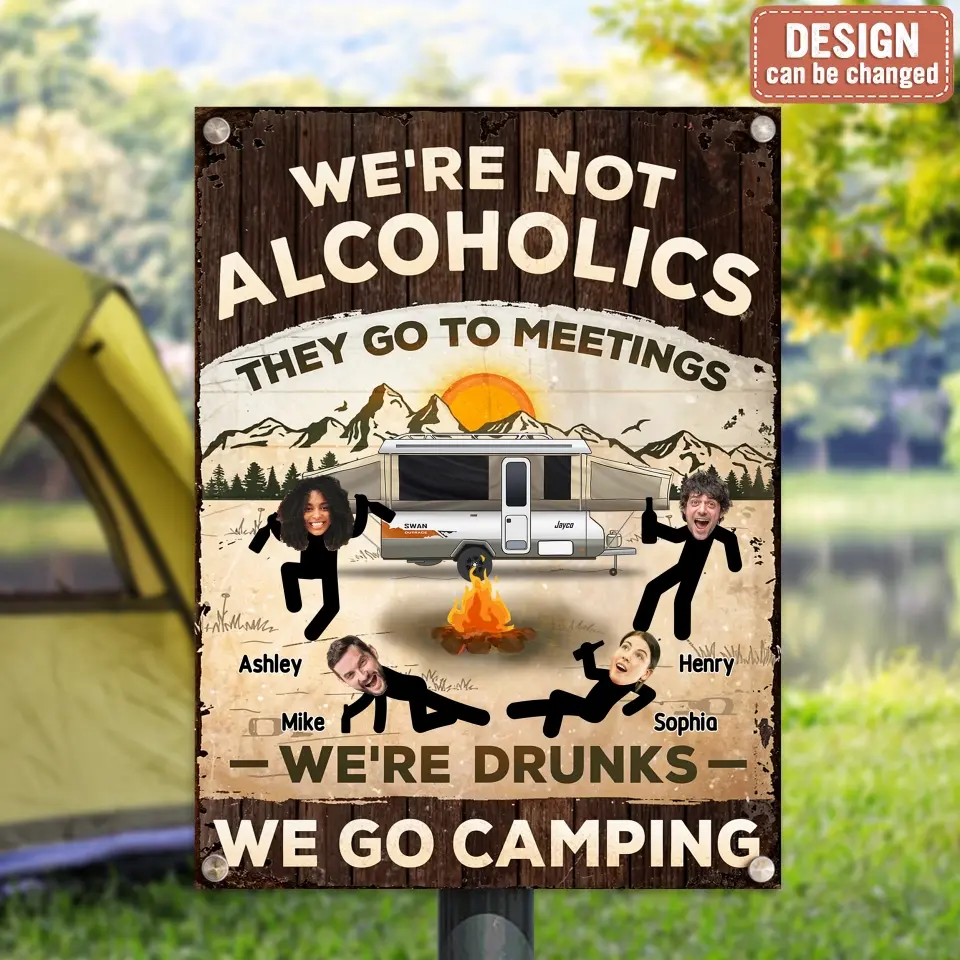 Personalized Camping Friends Metal Sign - Upload Photo - Gift Idea For Friends/Family/Camping Lover - We're Not Alcoholics They Go To Meetings We're Drunks We Go Camping